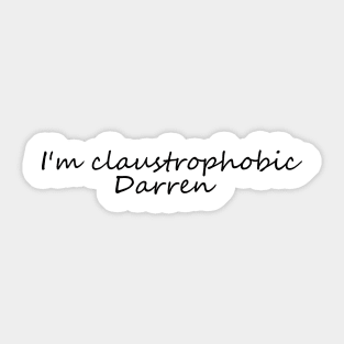 I'm claustrophobic Darren collins Sticker